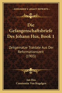 Gefangenschaftsbriefe Des Johann Hus, Book 1