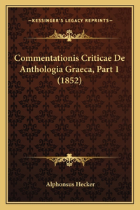 Commentationis Criticae De Anthologia Graeca, Part 1 (1852)