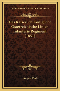 Das Kaiserlich Konigliche Osterreichische Linien Infanterie Regiment (1851)