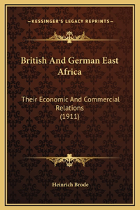 British And German East Africa: Their Economic And Commercial Relations (1911)