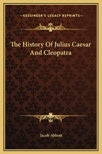 The History Of Julius Caesar And Cleopatra