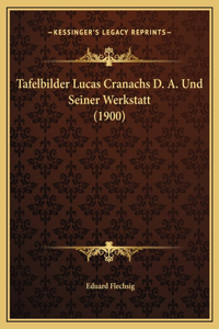 Tafelbilder Lucas Cranachs D. A. Und Seiner Werkstatt (1900)