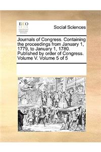 Journals of Congress. Containing the proceedings from January 1, 1779, to January 1, 1780. Published by order of Congress. Volume V. Volume 5 of 5