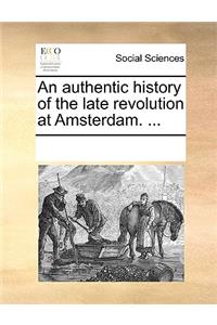 An authentic history of the late revolution at Amsterdam. ...