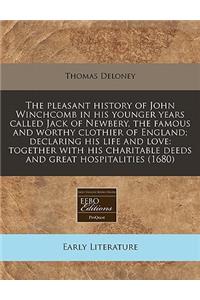 The Pleasant History of John Winchcomb in His Younger Years Called Jack of Newbery, the Famous and Worthy Clothier of England; Declaring His Life and Love