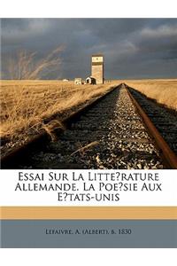 Essai sur la litte&#769;rature allemande. La poe&#769;sie aux E&#769;tats-Unis