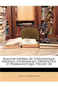 Bulletin General de Therapeutique Medicale, Chirurgicale, Obstetricale Et Pharmaceutique, Volume 136