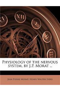 Physiology of the nervous system, by J.P. Morat ..