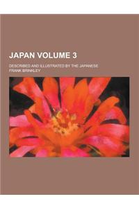 Japan; Described and Illustrated by the Japanese Volume 3