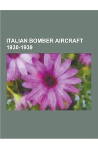 Italian Bomber Aircraft 1930-1939: Savoia-Marchetti SM.79, Fiat Br.20, Piaggio P.108, Caproni CA.135, Savoia-Marchetti SM.82, Cant Z.1007, Savoia-Marc