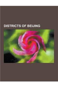 Districts of Beijing: Administrative Divisions of Beijing, 798 Art Zone, Xidan, Chaoyang District, Beijing, Haidian District, Imperial City,