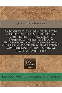 Catonis Disticha de Moribus Cum Scholiis Des. Erasmi Roterodami Adjecta Sunt, Dicta Graeca Sapientum, Interprete Erasm Roterodamo; Eadem Per Ausonium, Cum Erasmi Doctissima Enarratione; Mimi Publiani Ex Ejusdem Erasmi Restitutione (1646)