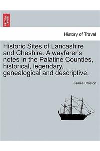 Historic Sites of Lancashire and Cheshire. A wayfarer's notes in the Palatine Counties, historical, legendary, genealogical and descriptive.
