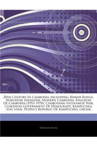 Articles on 20th Century in Cambodia, Including: Khmer Rouge, Norodom Sihanouk, Modern Cambodia, Kingdom of Cambodia (1953 