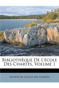 Bibliotheque de L'Ecole Des Chartes, Volume 1