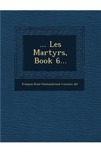 ... Les Martyrs, Book 6...