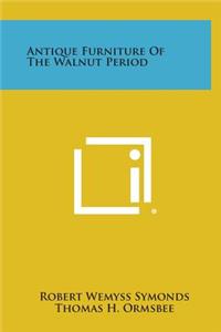 Antique Furniture of the Walnut Period
