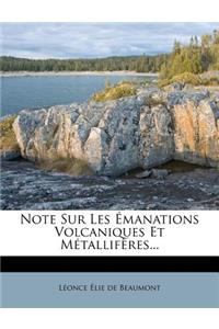 Note Sur Les Emanations Volcaniques Et Metalliferes...