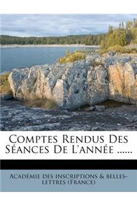 Comptes Rendus Des Seances de L'Annee ......
