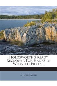 Holdsworth's Ready Reckoner For Hanks In Worsted Pieces...