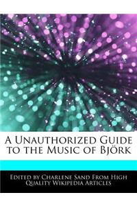 A Unauthorized Guide to the Music of Björk