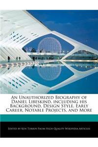 An Unauthorized Biography of Daniel Libeskind, Including His Background, Design Style, Early Career, Notable Projects, and More
