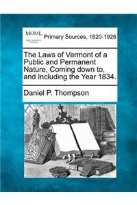 Laws of Vermont of a Public and Permanent Nature, Coming Down To, and Including the Year 1834.