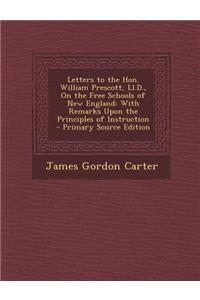 Letters to the Hon. William Prescott, LL.D., on the Free Schools of New England