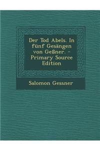 Der Tod Abels. in Funf Gesangen Von Gessner.