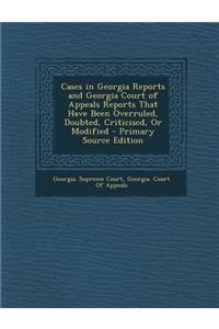 Cases in Georgia Reports and Georgia Court of Appeals Reports That Have Been Overruled, Doubted, Criticised, or Modified