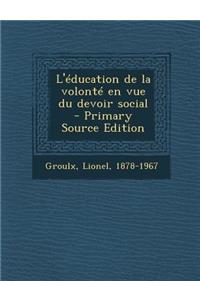 L'Education de La Volonte En Vue Du Devoir Social