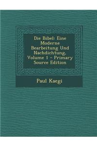 Die Bibel: Eine Moderne Bearbeitung Und Nachdichtung, Volume 1