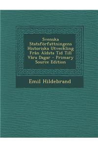 Svenska Statsforfattningens Historiska Utveckling Fran Aldsta Tid Till Vara Dagar