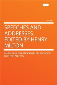 Speeches and Addresses. Edited by Henry Milton
