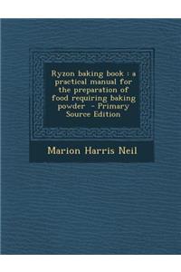 Ryzon Baking Book: A Practical Manual for the Preparation of Food Requiring Baking Powder