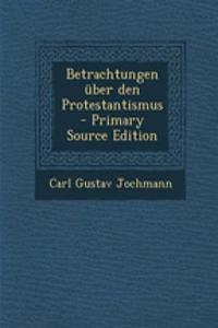 Betrachtungen Uber Den Protestantismus - Primary Source Edition