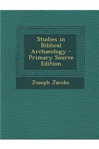 Studies in Biblical Archaeology - Primary Source Edition
