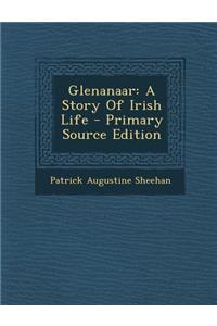 Glenanaar: A Story of Irish Life - Primary Source Edition