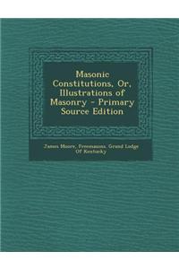 Masonic Constitutions, Or, Illustrations of Masonry
