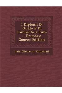 I Diplomi Di Guido E Di Lamberto a Cura - Primary Source Edition