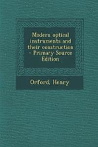 Modern Optical Instruments and Their Construction
