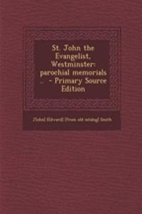 St. John the Evangelist, Westminster: Parochial Memorials .. - Primary Source Edition
