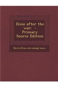 Dixie After the War: - Primary Source Edition