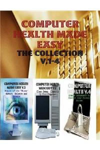 Computer Health Made Easy - The Collection V.1-4