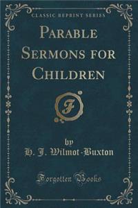 Parable Sermons for Children (Classic Reprint)