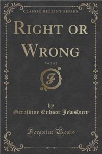 Right or Wrong, Vol. 2 of 2 (Classic Reprint)