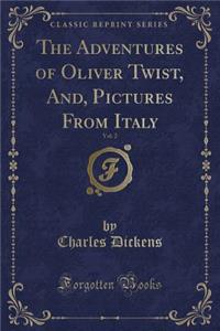 The Adventures of Oliver Twist, And, Pictures from Italy, Vol. 2 (Classic Reprint)