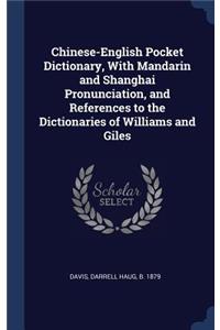 Chinese-English Pocket Dictionary, With Mandarin and Shanghai Pronunciation, and References to the Dictionaries of Williams and Giles