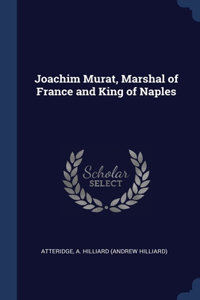 Joachim Murat, Marshal of France and King of Naples