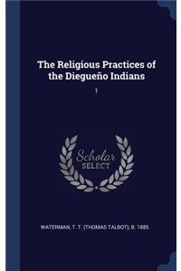 The Religious Practices of the Diegueño Indians